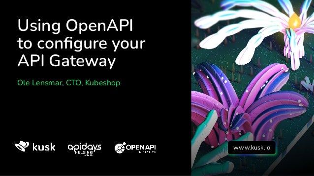 Using OpenAPI
to conﬁgure your
API Gateway
Ole Lensmar, CTO, Kubeshop
www.kusk.io
 