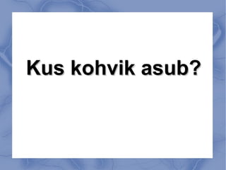 Kus kohvik asub?Kus kohvik asub?
 