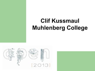 Clif Kussmaul
Muhlenberg College
 