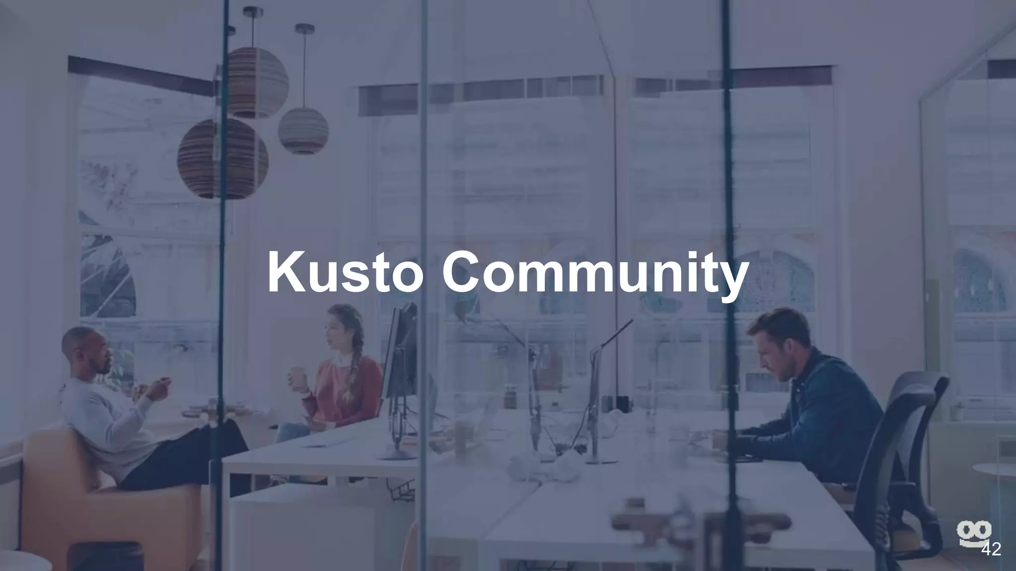 Kusto Community
42
 