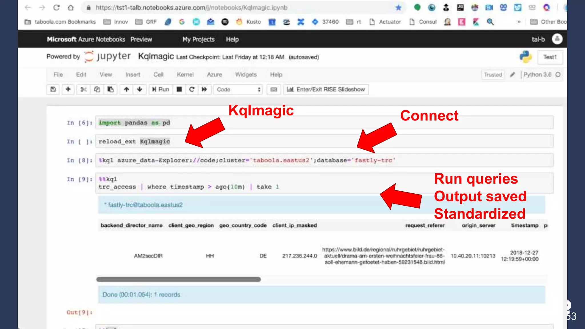 Jupyter Notebooks - Kqlmagic (Azure & Locally)
53
Kqlmagic Connect
Run queries
Output saved
Standardized
 