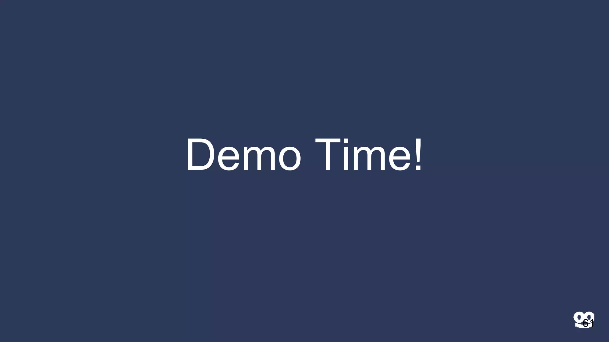 Demo Time!
61
 
