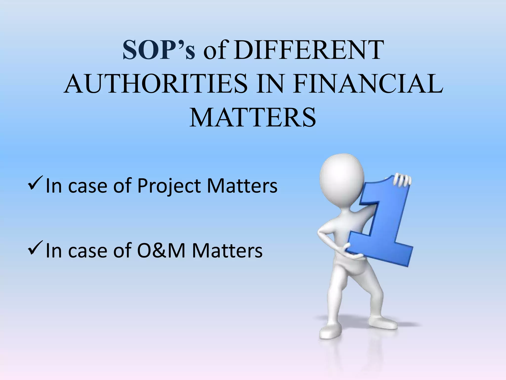 SOP’s of DIFFERENT
AUTHORITIES IN FINANCIAL
MATTERS
In case of Project Matters
In case of O&M Matters
 