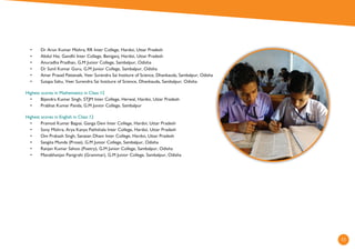 11
• Dr Arun Kumar Mishra, RR Inter College, Hardoi, Uttar Pradesh
• Abdul Hai, Gandhi Inter College, Beniganj, Hardoi, Uttar Pradesh
• Anuradha Pradhan, G.M Junior College, Sambalpur, Odisha
• Dr Sunil Kumar Guru, G.M Junior College, Sambalpur, Odisha
• Amar Prasad Pattanaik, Veer Surendra Sai Institure of Science, Dhankauda, Sambalpur, Odisha
• Sutapa Sahu, Veer Surendra Sai Institure of Science, Dhankauda, Sambalpur, Odisha
Highest scores in Mathematics in Class 12
• Bijendra Kumar Singh, STJM Inter College, Herwal, Hardoi, Uttar Pradesh
• Prabhat Kumar Panda, G.M Junior College, Sambalpur
Highest scores in English in Class 12
• Pramod Kumar Bajpai, Ganga Devi Inter College, Hardoi, Uttar Pradesh
• Sony Mishra, Arya Kanya Pathshala Inter College, Hardoi, Uttar Pradesh
• Om Prakash Singh, Sanatan Dham Inter College, Hardoi, Uttar Pradesh
• Sangita Munda (Prose), G.M Junior College, Sambalpur, Odisha
• Ranjan Kumar Sahoo (Poetry), G.M Junior College, Sambalpur, Odisha
• Manabhanjan Panigrahi (Grammar), G.M Junior College, Sambalpur, Odisha
 