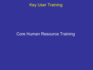Core Human Resource Training
Key User Training
 