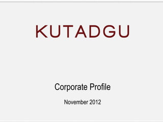 Corporate Profile
  November 2012
 