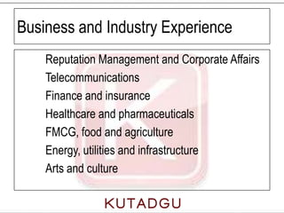 Business and Industry Experience
    Reputation Management and Corporate Affairs
    Telecommunications
    Finance and in...