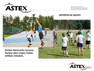 DEPORTES DE EQUIPO




Beisbol, Baloncesto, Lacrosse,
Hockey sobre ruedas, Fútbol,
Softball, Voleyball…
 