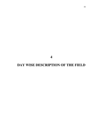 15
4
DAY WISE DESCRIPTION OF THE FIELD
 