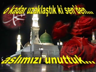 o kadar uzaklaştık ki sen’den… aslımızı unuttuk... 