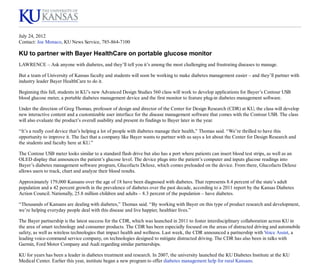 KU to partner with Bayer HealthCare on portable glucose monitor - KU News                                                                     http://www.news.ku.edu/2012/july/24/diabetes.shtml




         July 24, 2012
         Contact: Joe Monaco, KU News Service, 785-864-7100

         KU to partner with Bayer HealthCare on portable glucose monitor
         LAWRENCE – Ask anyone with diabetes, and they’ll tell you it’s among the most challenging and frustrating diseases to manage.

         But a team of University of Kansas faculty and students will soon be working to make diabetes management easier – and they’ll partner with
         industry leader Bayer HealthCare to do it.

         Beginning this fall, students in KU’s new Advanced Design Studies 560 class will work to develop applications for Bayer’s Contour USB
         blood glucose meter, a portable diabetes management device and the first monitor to feature plug-in diabetes management software.

         Under the direction of Greg Thomas, professor of design and director of the Center for Design Research (CDR) at KU, the class will develop
         new interactive content and a customizable user interface for the disease management software that comes with the Contour USB. The class
         will also evaluate the product’s overall usability and present its findings to Bayer later in the year.

         “It’s a really cool device that’s helping a lot of people with diabetes manage their health,” Thomas said. “We’re thrilled to have this
         opportunity to improve it. The fact that a company like Bayer wants to partner with us says a lot about the Center for Design Research and
         the students and faculty here at KU.”

         The Contour USB meter looks similar to a standard flash drive but also has a port where patients can insert blood test strips, as well as an
         OLED display that announces the patient’s glucose level. The device plugs into the patient’s computer and inputs glucose readings into
         Bayer’s diabetes management software program, Glucofacts Deluxe, which comes preloaded on the device. From there, Glucofacts Deluxe
         allows users to track, chart and analyze their blood results.

         Approximately 179,000 Kansans over the age of 18 have been diagnosed with diabetes. That represents 8.4 percent of the state’s adult
         population and a 42 percent growth in the prevalence of diabetes over the past decade, according to a 2011 report by the Kansas Diabetes
         Action Council. Nationally, 25.8 million children and adults – 8.3 percent of the population – have diabetes.

         “Thousands of Kansans are dealing with diabetes,” Thomas said. “By working with Bayer on this type of product research and development,
         we’re helping everyday people deal with this disease and live happier, healthier lives.”

         The Bayer partnership is the latest success for the CDR, which was launched in 2011 to foster interdisciplinary collaboration across KU in
         the area of smart technology and consumer products. The CDR has been especially focused on the areas of distracted driving and automobile
         safety, as well as wireless technologies that impact health and wellness. Last week, the CDR announced a partnership with Voice Assist, a
         leading voice-command service company, on technologies designed to mitigate distracted driving. The CDR has also been in talks with
         Garmin, Ford Motor Company and Audi regarding similar partnerships.

         KU for years has been a leader in diabetes treatment and research. In 2007, the university launched the KU Diabetes Institute at the KU
         Medical Center. Earlier this year, institute began a new program to offer diabetes management help for rural Kansans.



         The University of Kansas is a major comprehensive research and teaching university. University Relations is the central public relations office
         for KU's Lawrence campus.

         kunews@ku.edu | (785) 864-3256 | 1314 Jayhawk Blvd., Lawrence, KS 66045

         The University of Kansas prohibits discrimination on the basis of race, color, ethnicity, religion, sex, national origin, age, ancestry, disability, status as a veteran, sexual orientation, marital
             status, parental status, gender identity, gender expression and genetic information in the University’s programs and activities. The following person has been designated to handle
           inquiries regarding the non-discrimination policies: Director of the Office of Institutional Opportunity and Access, IOA@ku.edu, 1246 W. Campus Road, Room 153A, Lawrence, KS,
                                                                                        66045, (785)864-6414, 711 TTY.




1 of 1                                                                                                                                                                                         8/17/2012 4:07 PM
 