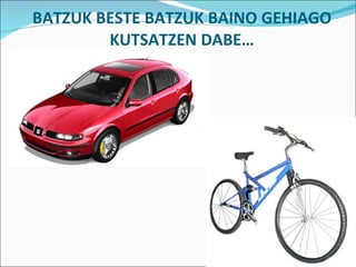 BATZUK BESTE BATZUK BAINO GEHIAGO KUTSATZEN DABE… 