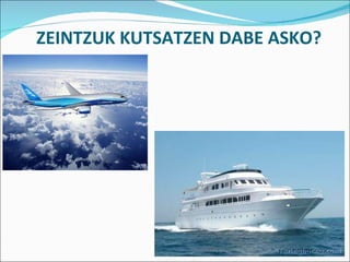 ZEINTZUK KUTSATZEN DABE ASKO? 