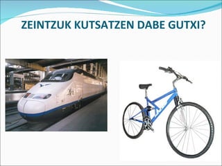 ZEINTZUK KUTSATZEN DABE GUTXI?
 