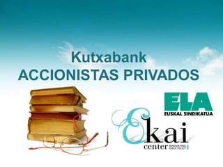 Kutxabank
ACCIONISTAS PRIVADOS
 