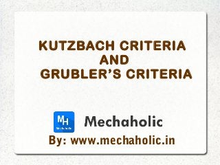 KUTZBACH CRITERIA
AND
GRUBLER’S CRITERIA
By: www.mechaholic.in
 
