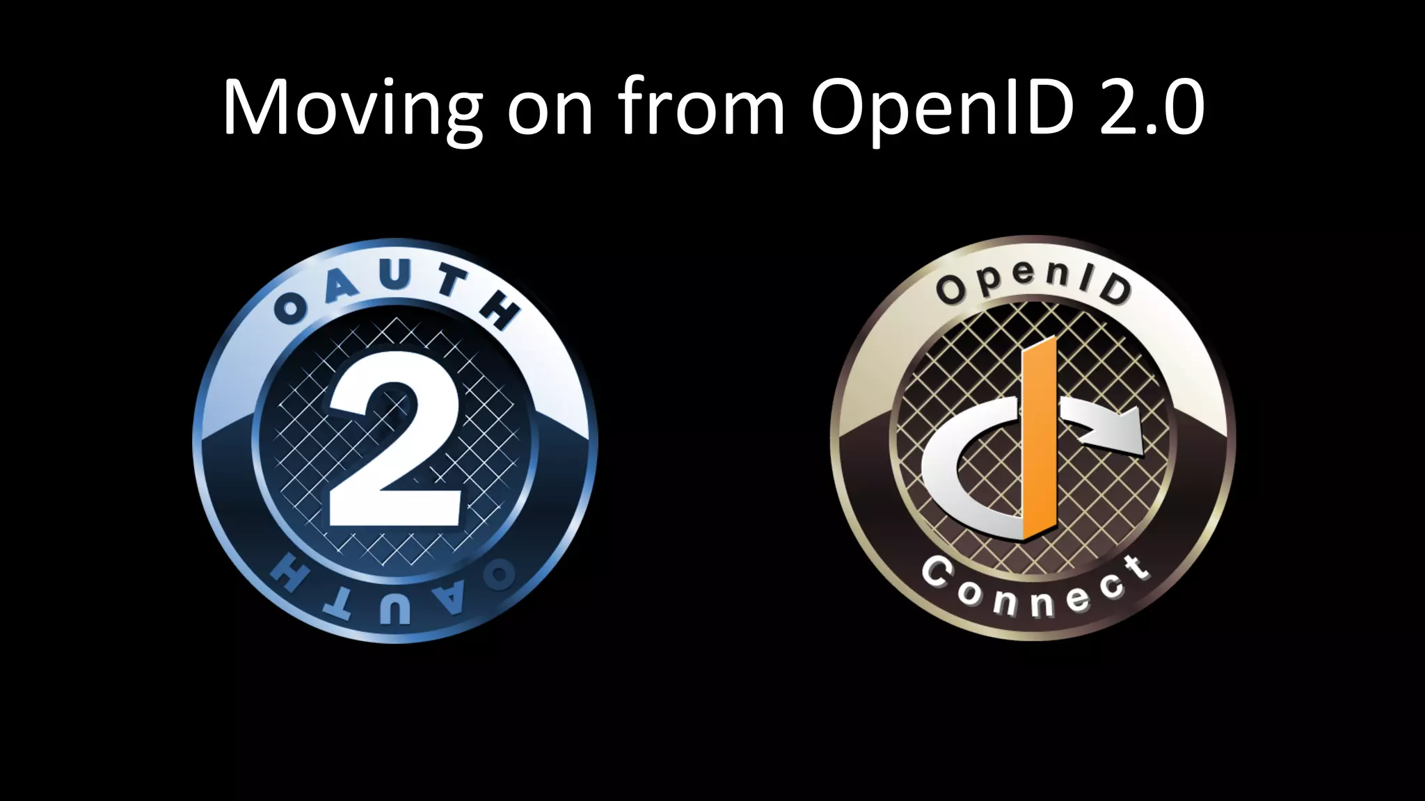 Moving	
  on	
  from	
  OpenID	
  2.0	
  
 