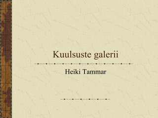 Kuulsuste galerii Heiki Tammar 