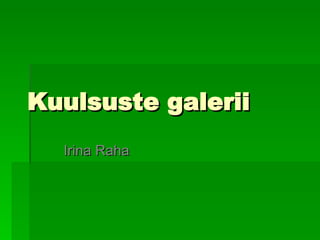 Kuulsuste galerii Irina Raha 
