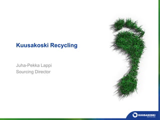 Kuusakoski Recycling
Juha-Pekka Lappi
Sourcing Director
 