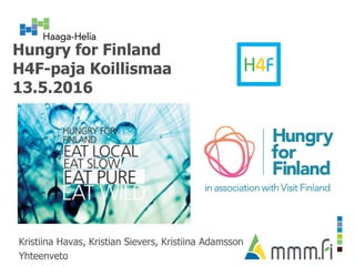 Hungry for Finland
H4F-paja Koillismaa
13.5.2016
Kristiina Havas, Kristian Sievers, Kristiina Adamsson
Yhteenveto
 