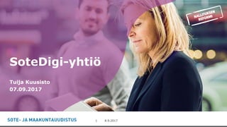-8.9.20171
SoteDigi-yhtiö
Tuija Kuusisto
07.09.2017
 