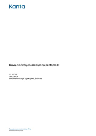 Terveyden ja hyvinvoinnin laitos (THL)
sotetiedonhallinta@thl.fi
Kuva-aineistojen arkiston toimintamallit
13.5.2019
THL/OPER
Dokumentin laatija: Eija Käyhkö, Siunsote
 