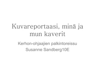 Kuvareportaasi, minä ja mun kaverit Kerhon-ohjaajien palkintoreissu Susanne Sandberg10E 