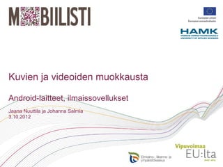 Kuvien ja videoiden muokkausta

Android-laitteet, ilmaissovellukset
Jaana Nuuttila ja Johanna Salmia
3.10.2012
 