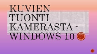 Kuvien tuonti windows 10