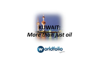 KUWAIT:
More than just oil
 