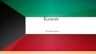 Kuwait
By:Andrew Jimenez
 