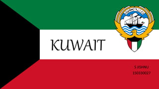 KUWAIT
S JISHNU
150330027
 