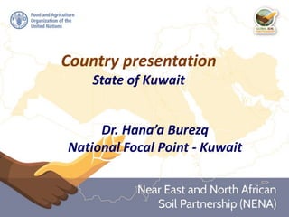 Country presentation
State of Kuwait
Dr. Hana’a Burezq
National Focal Point - Kuwait
 