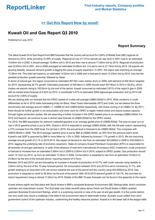 Find Industry reports, Company profiles
ReportLinker                                                                       and Market Statistics



                                    >> Get this Report Now by email!

Kuwait Oil and Gas Report Q3 2010
Published on July 2010

                                                                                                              Report Summary

The latest Kuwait Oil & Gas Report from BMI forecasts that the country will account for 2.84% of Middle East (ME) regional oil
demand by 2014, while providing 10.49% of supply. Regional oil use of 7.47mn barrels per day (b/d) in 2001 rose to an estimated
10.64mn b/d in 2009. It should average 10.98mn b/d in 2010 and then rise to around 11.95mn b/d by 2014. Regional oil production
was 22.83mn b/d in 2001, and in 2009 averaged an estimated 24.66mn b/d. It is set to rise to 27.18mn b/d by 2014. Oil exports are
growing steadily, because demand growth is lagging the pace of supply expansion. In 2001, the region was exporting an average
15.36mn b/d. This total had eased to an estimated 14.02mn b/d in 2009 and is forecast to reach 15.23mn b/d by 2014. Iraq has the
greatest production growth potential, followed by Qatar.
In terms of natural gas, the region consumed an estimated 367.6bn cubic metres (bcm) in 2009, with demand of 492.5bcm targeted
for 2014, representing 28.7% growth. Estimated production of 429.9bcm in 2009 should reach 657.8bcm in 2014 (+39.8%), which
implies net exports rising to 165.0bcm by the end of the period. Kuwait consumed an estimated 3.81% of the region's gas in 2009,
with its market share forecast at 4.82% by 2014. It contributed 3.07% to estimated 2009 regional gas production and by 2014 will
account for 2.90% of supply.
We are sticking with our forecast that the OPEC basket of crudes will average US$83.00/bbl in 2010. Wide variations in crude
differentials so far in 2010 make forecasting tricky for Brent, West Texas Intermediate (WTI) and Urals, but we believe the three
benchmarks will average around US$85.11, US$88.22 and US$83.62/bbl respectively, with Dubai coming in at US$83.14. By 2011,
there should be further growth in oil consumption and more room for OPEC to regain market share and reduce surplus capacity
through higher production quotas. We are assuming a further increase in the OPEC basket price to an average US$85.00/bbl. For
2012 and beyond, we continue to use a central case forecast of US$90.00/bbl for the OPEC basket.
For 2010, the BMI assumption for premium unleaded gasoline is an average global price of US$96.83/bbl. The year-on-year (y-o-y)
rise in 2010 gasoline prices is put at 38%. Gasoil in 2010 is expected to average US$92.45/bbl, with the full-year outturn representing
a 37% increase from the 2009 level. For jet fuel in 2010, the annual level is forecast to be US$95.58/bbl. This compares with
US$70.66/bbl in 2009. The 2010 average naphtha price is put by BMI at US$82.46/bbl, up 39% from the previous year's level.
Kuwait's real GDP is assumed by BMI to have fallen by 1.0% in 2009, followed by forecast 1.7% growth in 2010. We are assuming
average annual growth of 2.1% in 2010-2014. We expect oil demand to rise from an estimated 303,000b/d in 2009 to 339,000b/d in
2014, lagging the underlying rate of economic expansion. State oil company Kuwait Petroleum Corporation (KPC) is responsible for
all domestic oil and gas operations. In spite of the absence of near-term international oil company (IOC) investment, crude production
is forecast to increase from an estimated 2.49mn b/d in 2009 to 2.85mn b/d in 2014, subject to OPEC quotas. Gas production should
reach 19.1bcm by 2014, up from an estimated 13.2bcm in 2009. Consumption is expected to rise from an estimated 14.0bcm to
23.8bcm by the end of the forecast period, requiring imports of 4.7bcm.
Between 2010 and 2019, we are forecasting an increase in Kuwaiti oil production of 43.7%, with crude volumes rising steadily to
3.60mn b/d by the end of the 10-year forecast period. Oil consumption between 2010 and 2019 is set to increase by 31.7%, with
growth slowing to an assumed 3.0% per annum towards the end of the period and the country using 403,000b/d by 2019. Gas
production is expected to climb to 26.5bcm by the end of the period. With 2010-2019 demand growth of 132.7%, this provides an
import requirement rising to almost 11.0bcm by 2019. Details of the BMI 10-year forecasts can be found in the appendix to this report.


Kuwait shares eighth and last place with Saudi Arabia in BMI's composite Business Environment (BE) Ratings table, which combines
upstream and downstream scores. The Gulf state now holds seventh place above Oman and Saudi Arabia in BMI's updated
upstream Business Environment Ratings, which is a surprising outcome in view of its vast oil and gas wealth. It is five points behind
Iran and could only mount a challenge if the latter's risk environment were to deteriorate further. Kuwait's score suffers from strict
government control of the upstream industry, undermining the healthy resource position. Kuwait is in the lower half of the league table



Kuwait Oil and Gas Report Q3 2010                                                                                                 Page 1/6
 