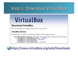 Step 1: Download VirtualBox
https://www.virtualbox.org/wiki/Downloads
2