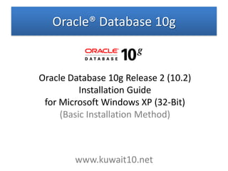 Oracle® Database 10g ,[object Object],www.kuwait10.net 