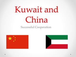 Kuwait and 
China 
Successful Cooperation 
 
