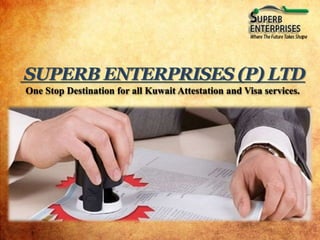 SUPERB ENTERPRISES (P) LTD
One Stop Destination for all Kuwait Attestation and Visa services.
 
