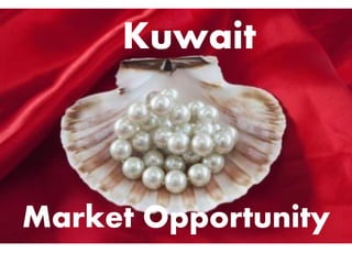 Kuwait
Market Opportunity
 