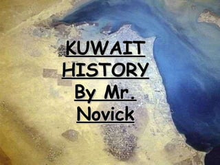 Kuwait History KUWAIT HISTORY By Mr. Novick 