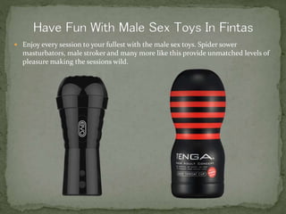  Enjoy every session to your fullest with the male sex toys. Spider sower
masturbators, male stroker and many more like this provide unmatched levels of
pleasure making the sessions wild.
 
