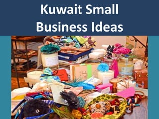 Kuwait Small
Business Ideas
 
