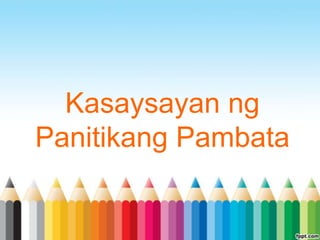 Kasaysayan ng
Panitikang Pambata
 