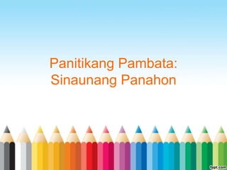 Panitikang Pambata:
Sinaunang Panahon
 