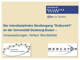Der interdisziplinäre Studiengang "Kulturwirt"
an der Universität Duisburg-Essen –
Voraussetzungen, Verlauf, Berufsbilder
 