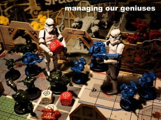 managing our geniuses 