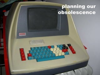unplanned obsolescence 
