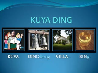 KUYA DING KUYA DINGdong VILLA- RINg 