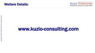 Copyright©KUZIOCONSULTING2018.Allrightsreserved.
Weitere Details:
www.kuzio-consulting.com
 